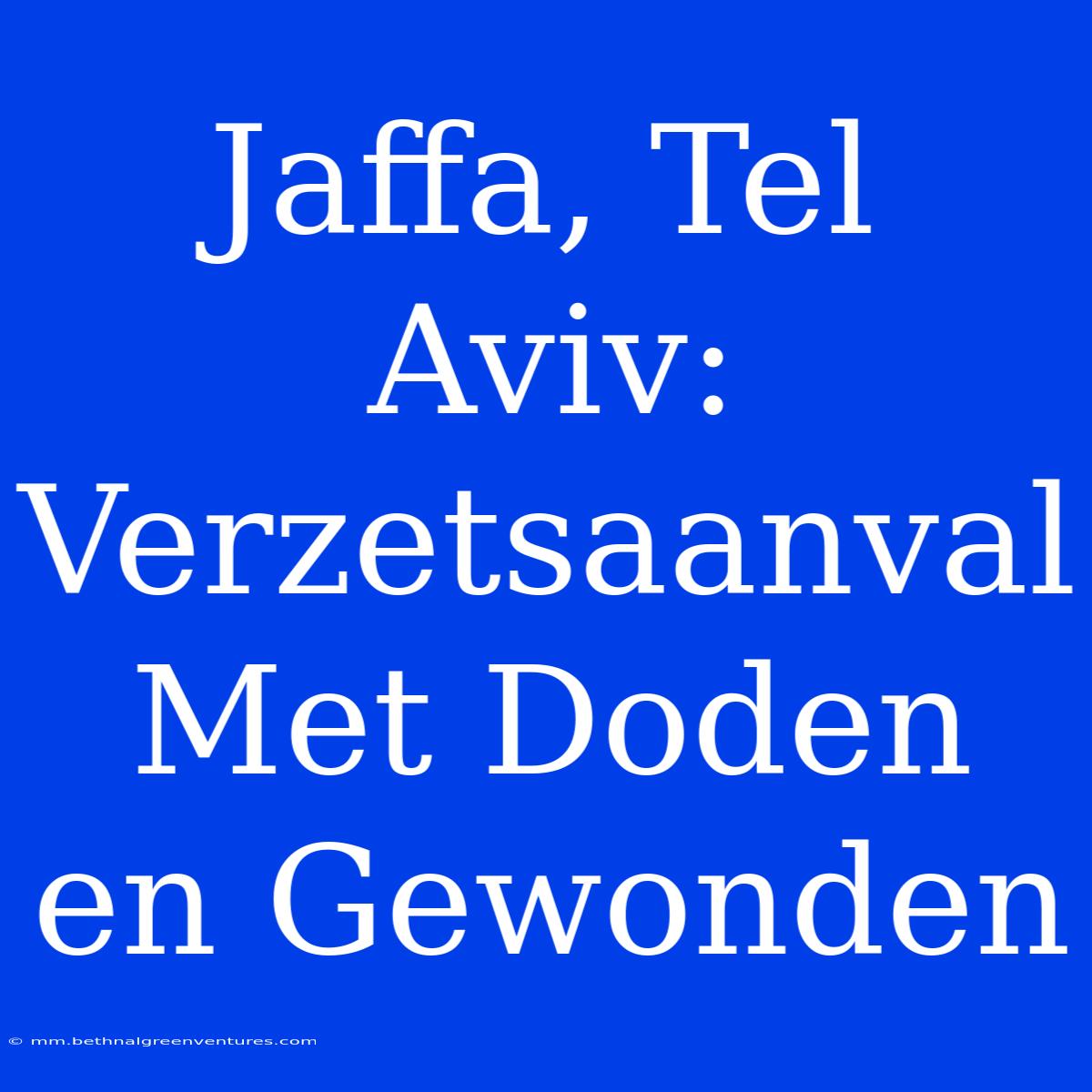 Jaffa, Tel Aviv: Verzetsaanval Met Doden En Gewonden