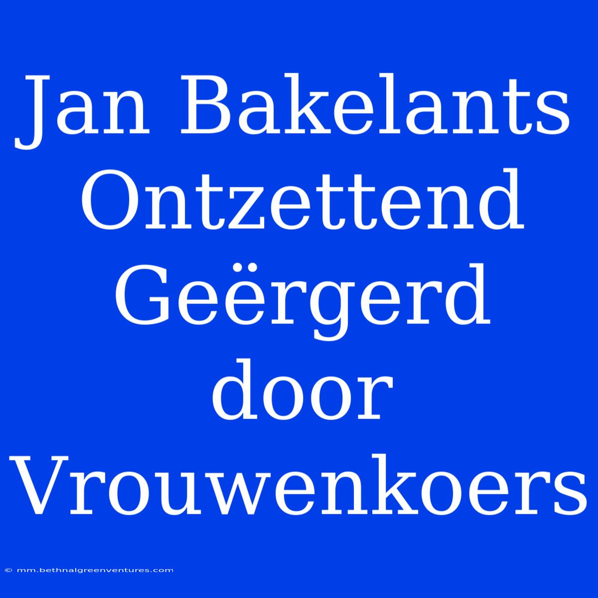 Jan Bakelants Ontzettend Geërgerd Door Vrouwenkoers