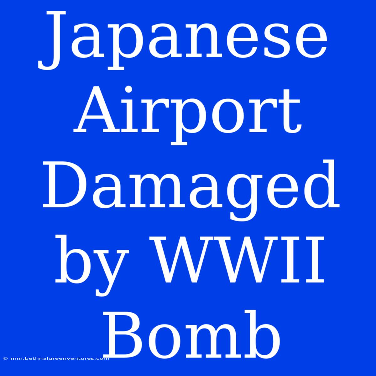 Japanese Airport Damaged By WWII Bomb