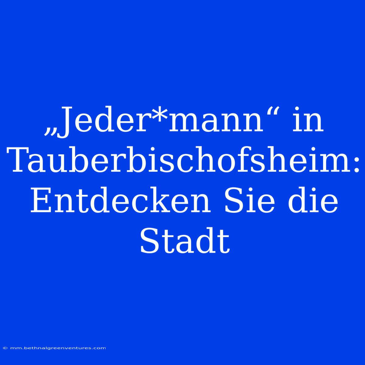 „Jeder*mann“ In Tauberbischofsheim: Entdecken Sie Die Stadt