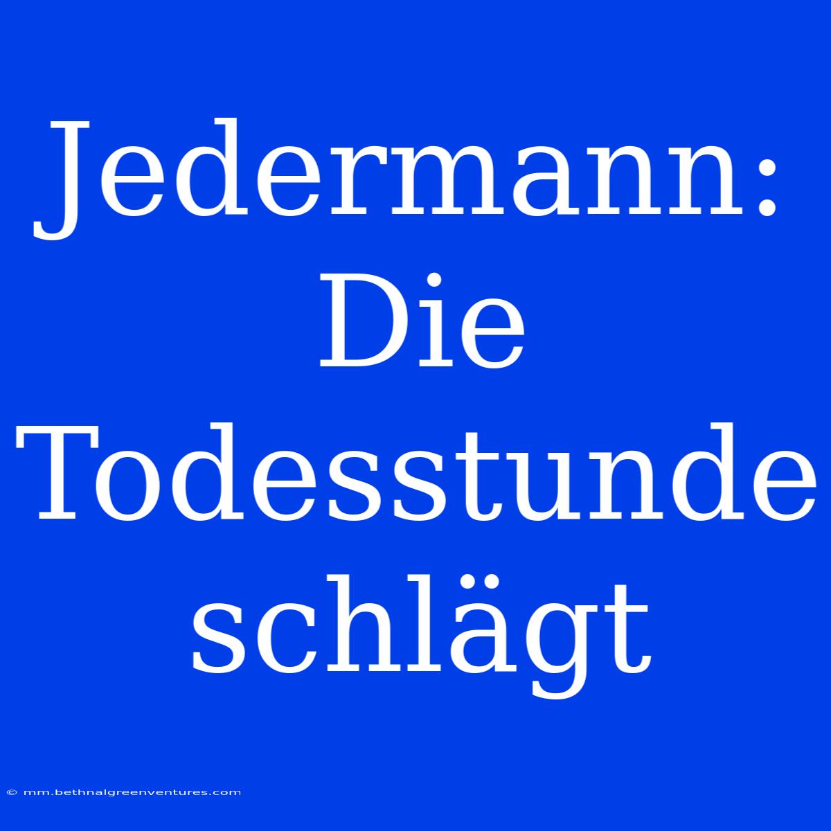 Jedermann: Die Todesstunde Schlägt