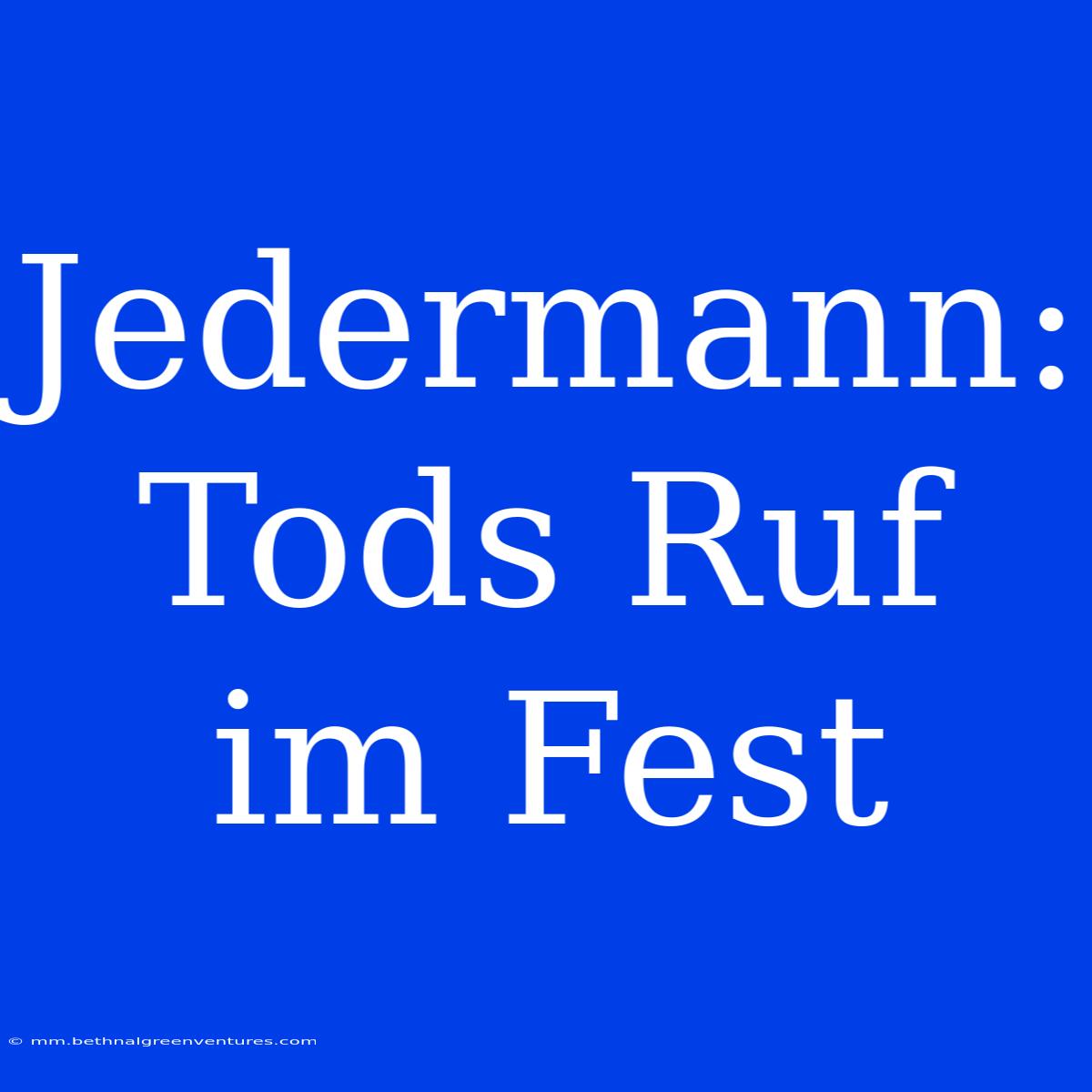 Jedermann: Tods Ruf Im Fest