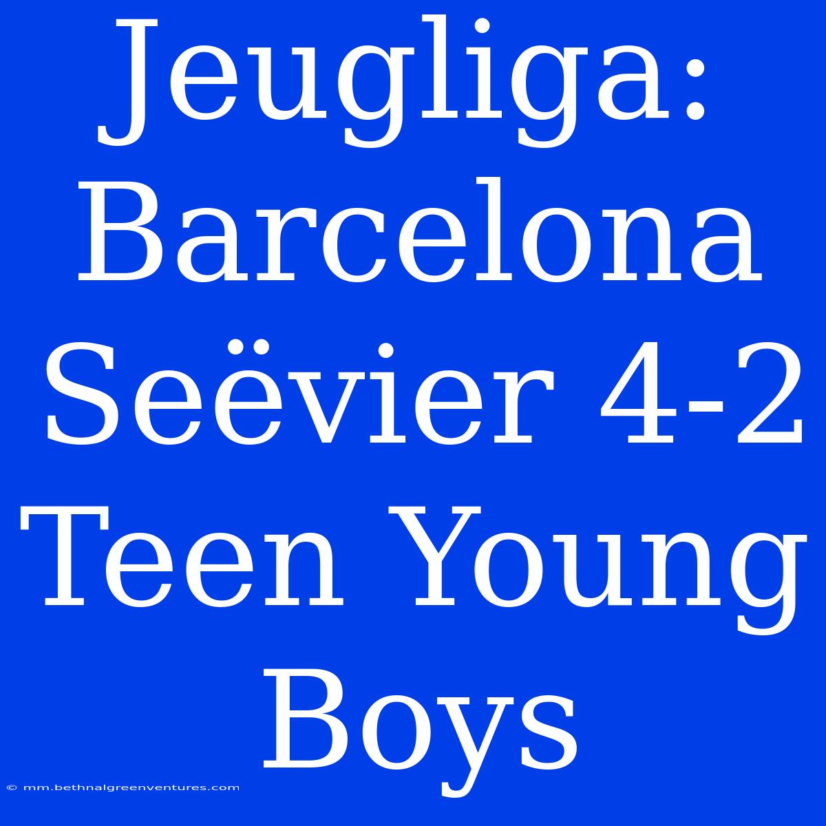 Jeugliga: Barcelona Seëvier 4-2 Teen Young Boys