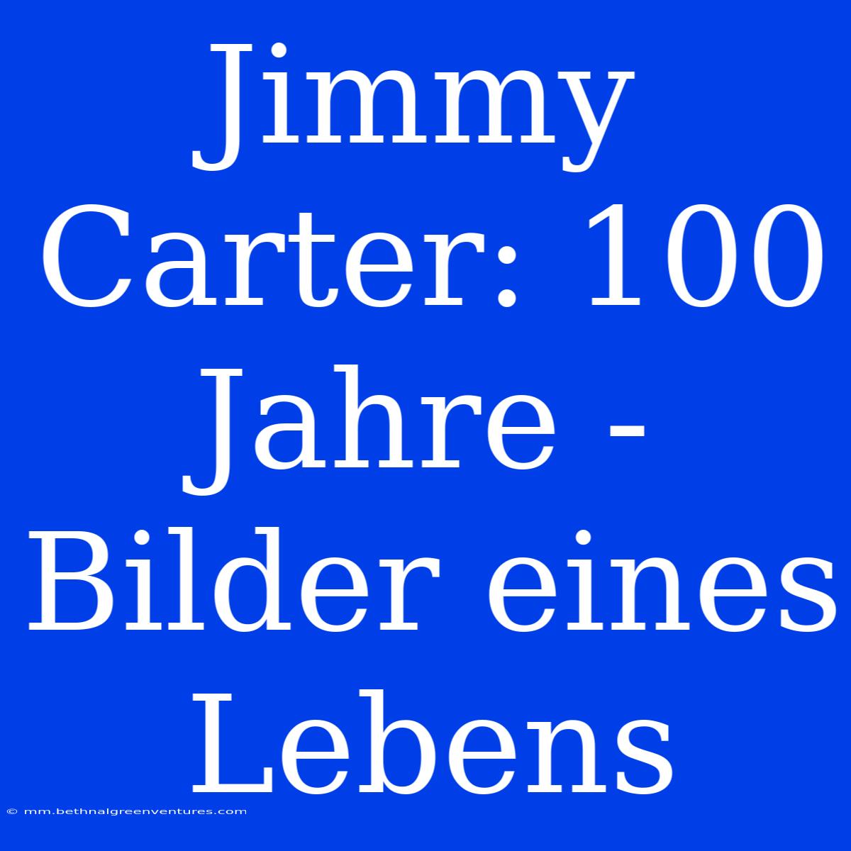 Jimmy Carter: 100 Jahre - Bilder Eines Lebens