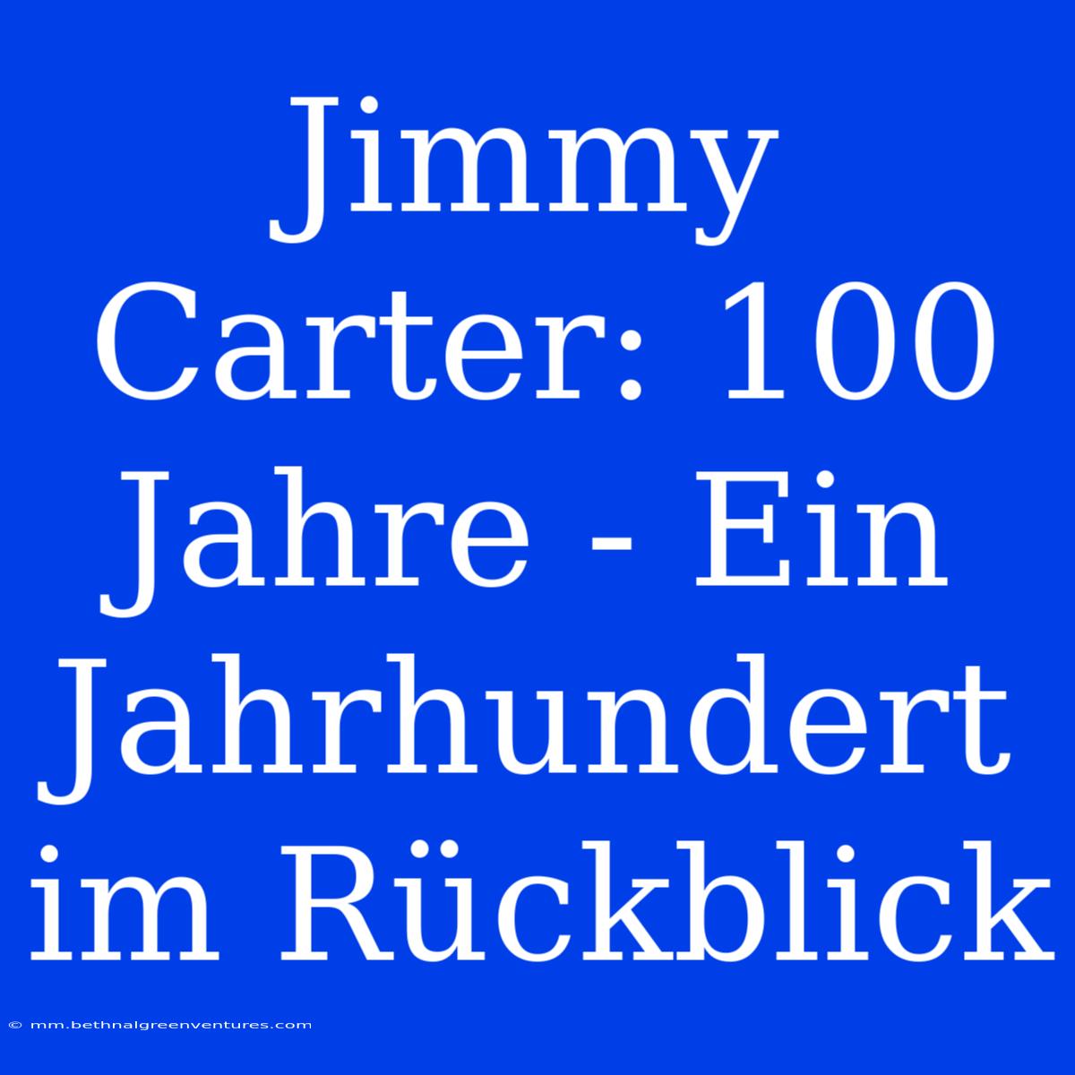 Jimmy Carter: 100 Jahre - Ein Jahrhundert Im Rückblick