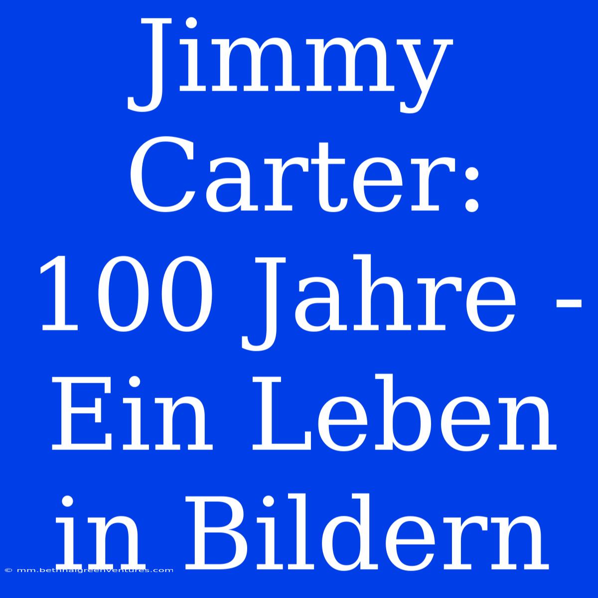 Jimmy Carter: 100 Jahre - Ein Leben In Bildern