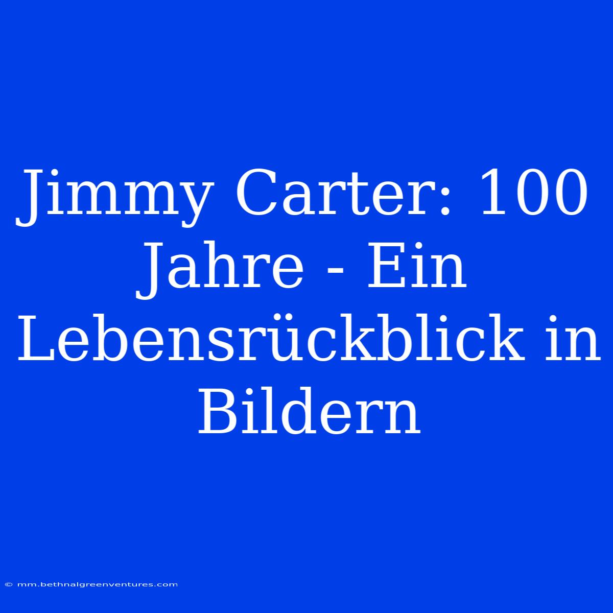 Jimmy Carter: 100 Jahre - Ein Lebensrückblick In Bildern