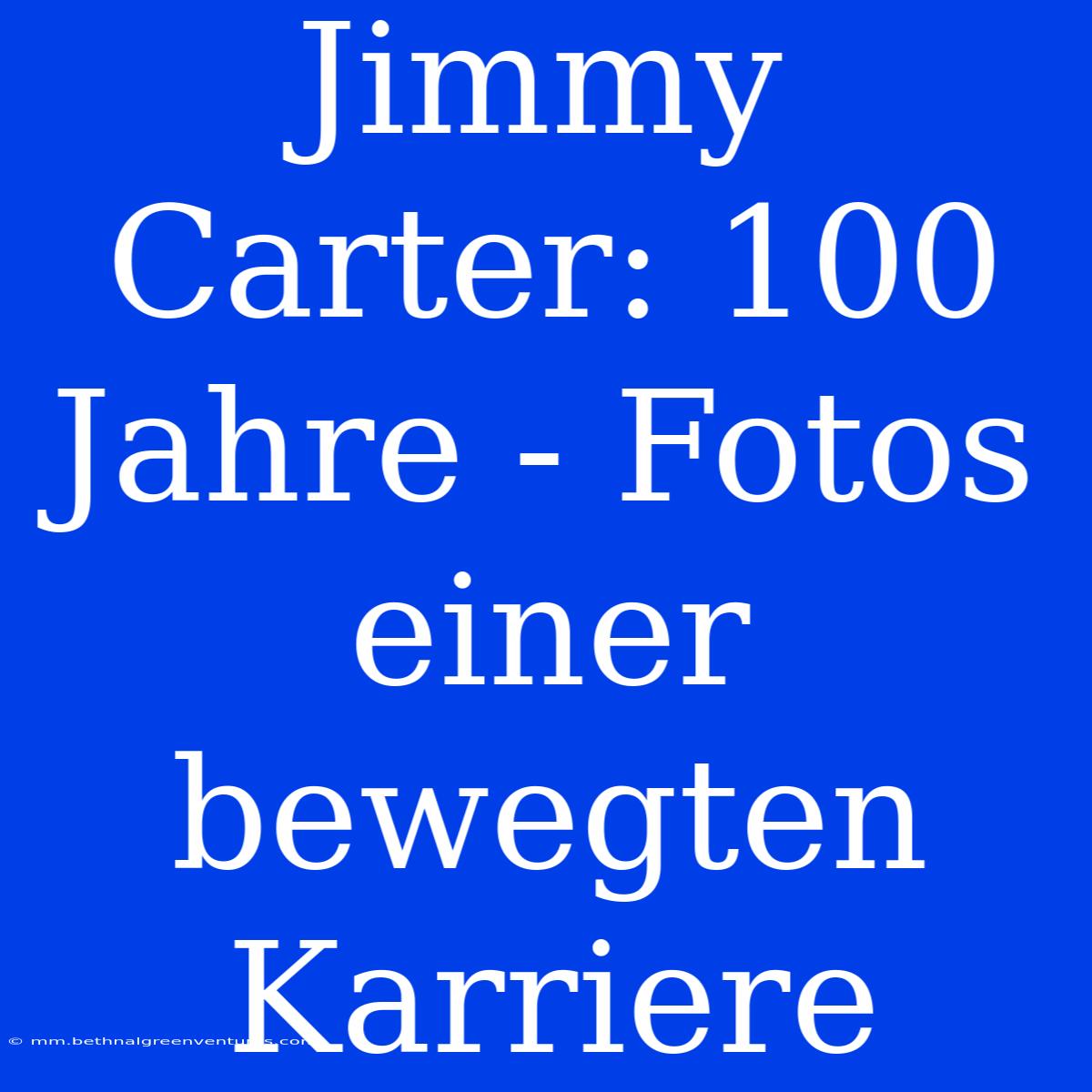 Jimmy Carter: 100 Jahre - Fotos Einer Bewegten Karriere