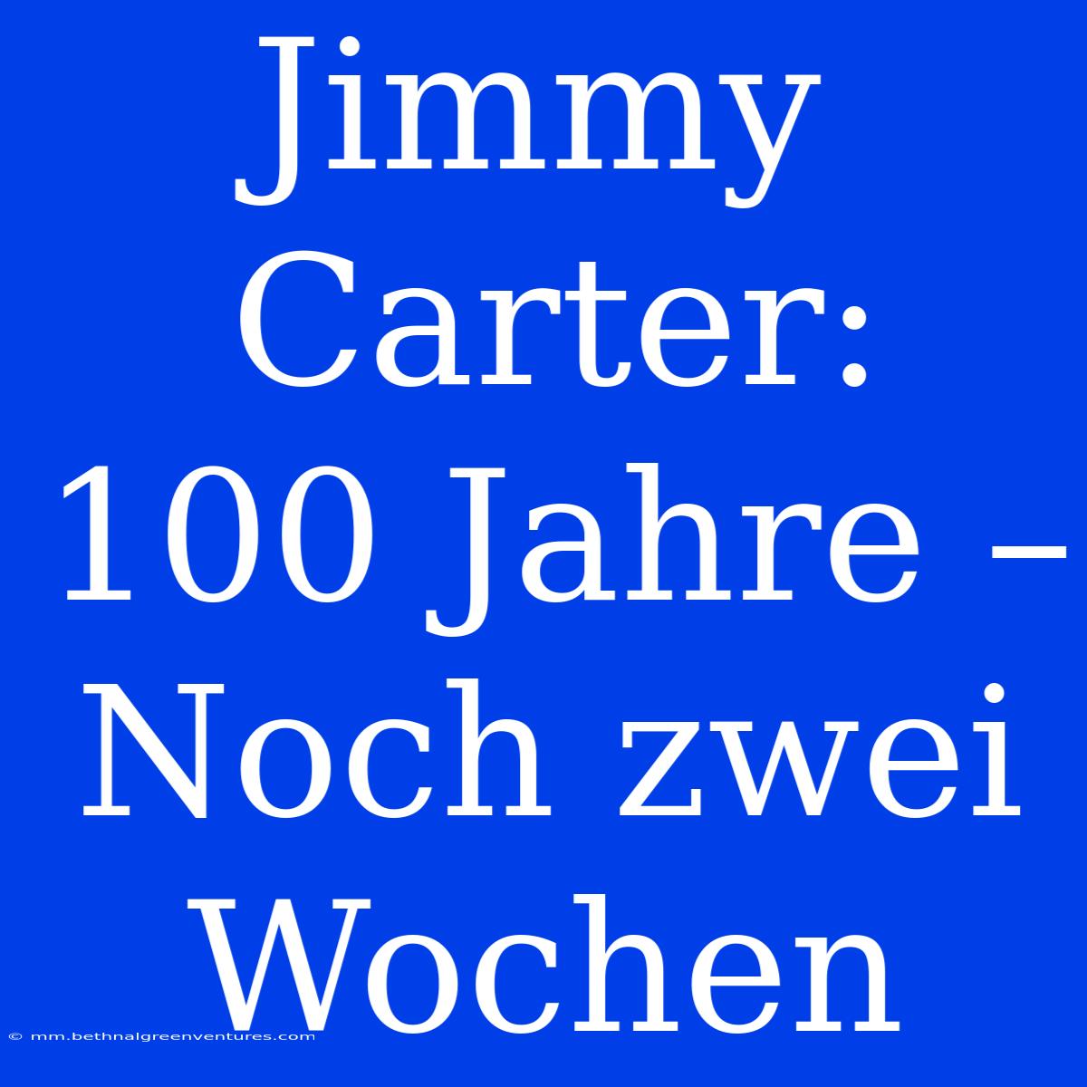 Jimmy Carter: 100 Jahre – Noch Zwei Wochen