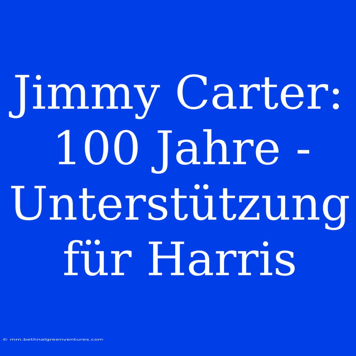 Jimmy Carter: 100 Jahre -  Unterstützung Für Harris