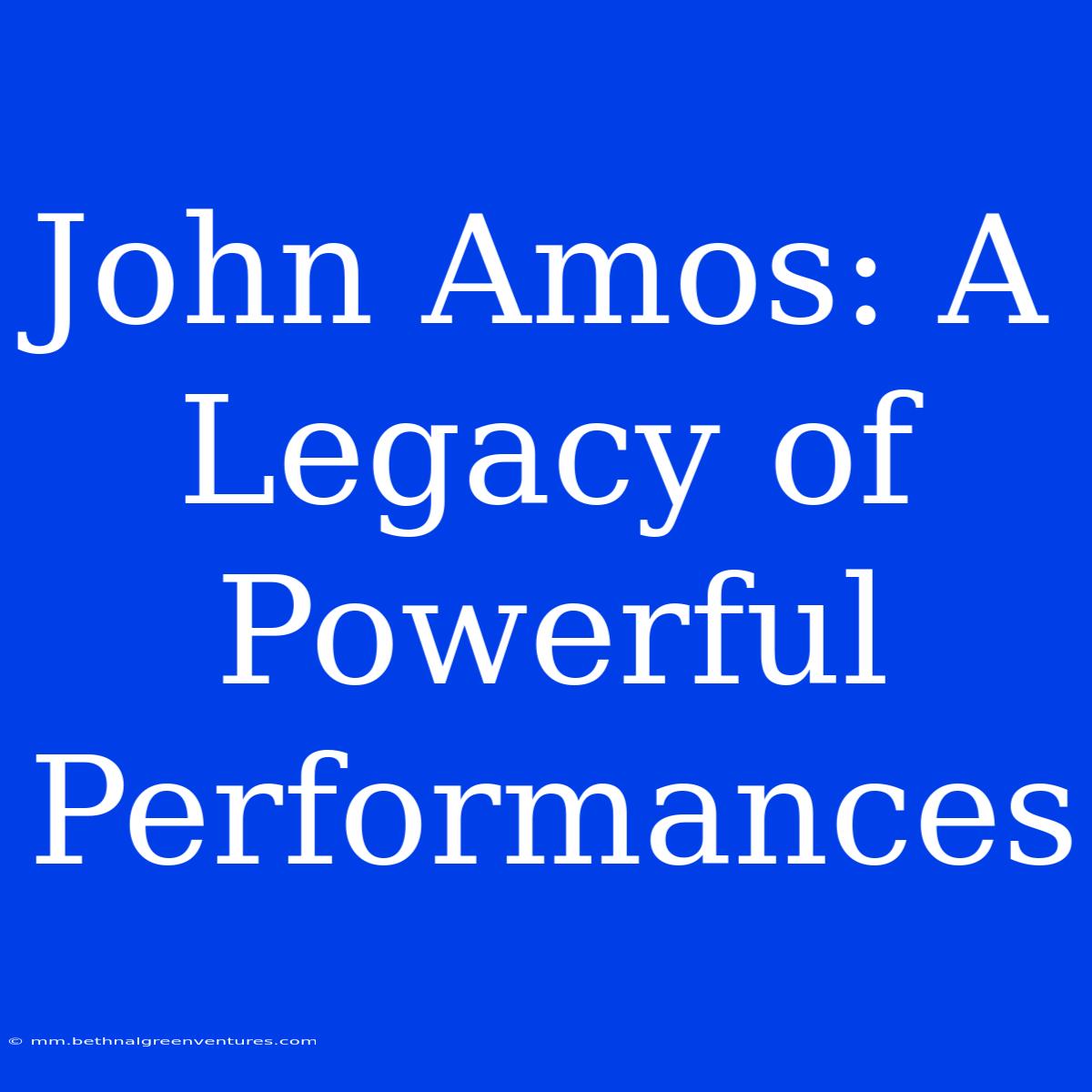 John Amos: A Legacy Of Powerful Performances