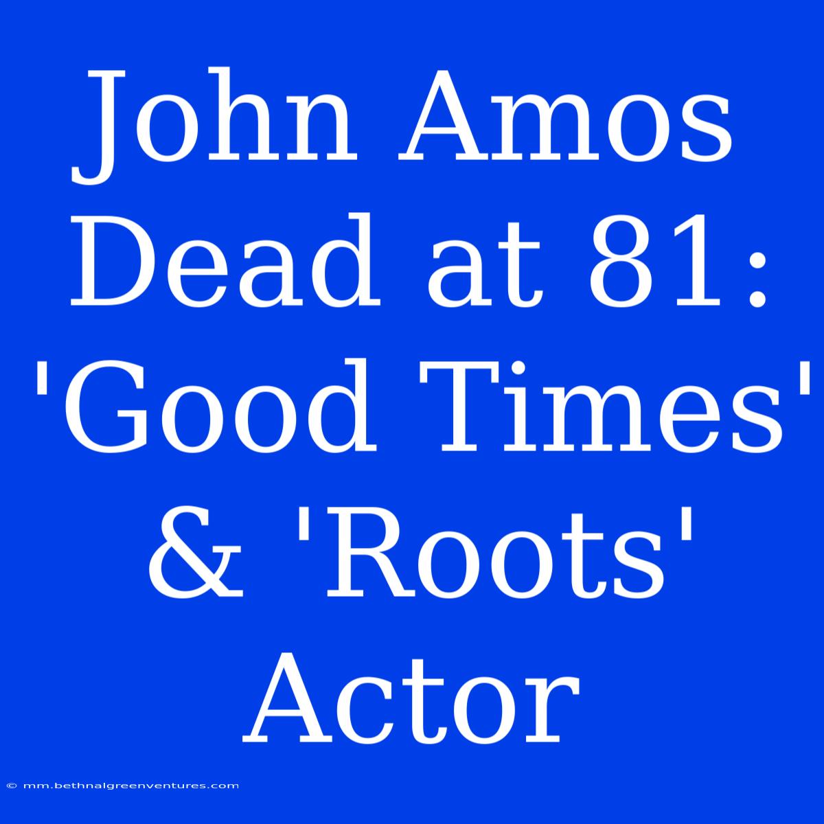 John Amos Dead At 81: 'Good Times' & 'Roots' Actor