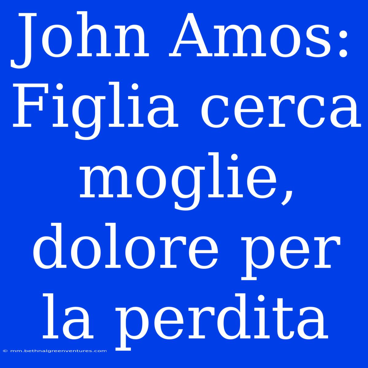 John Amos: Figlia Cerca Moglie, Dolore Per La Perdita