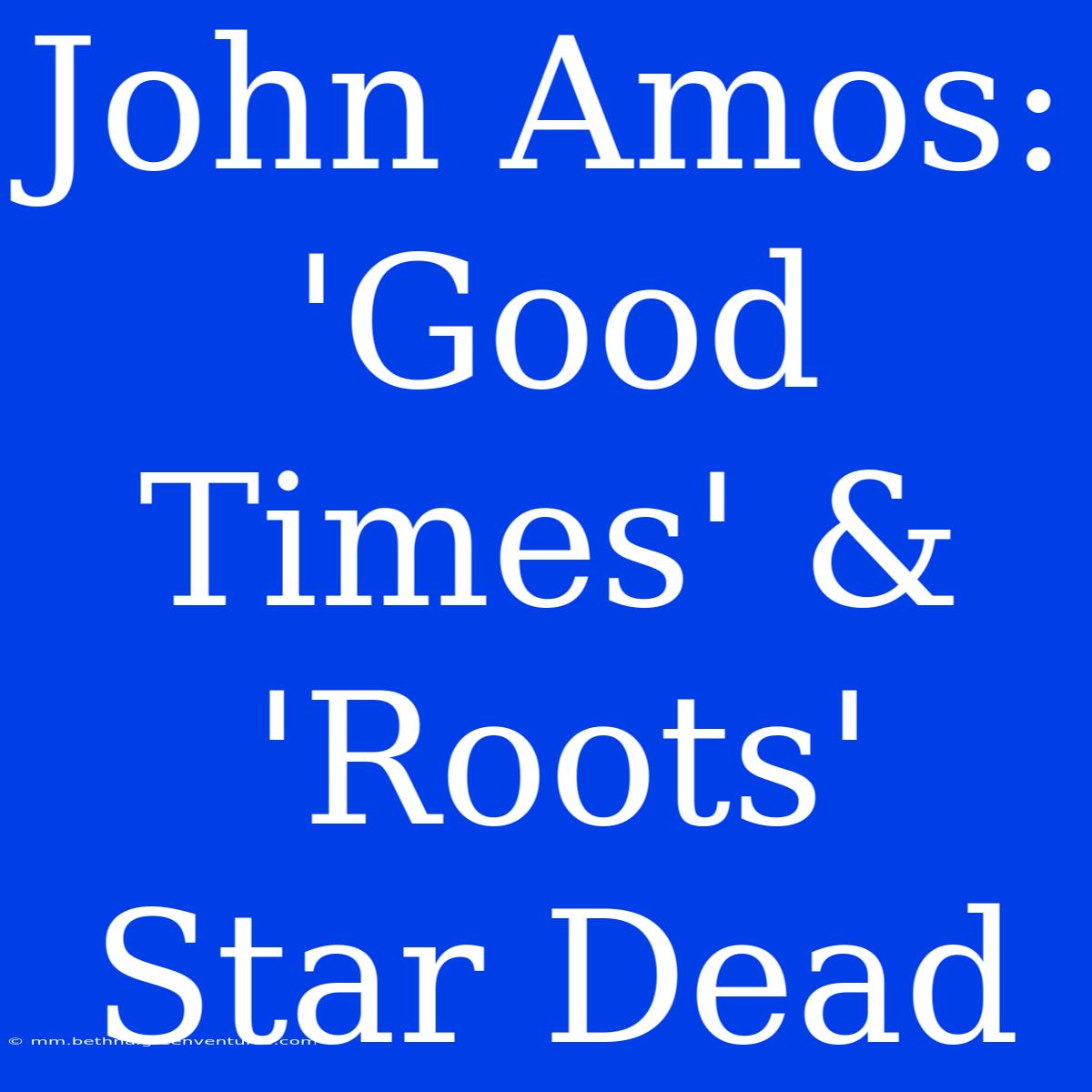 John Amos: 'Good Times' & 'Roots' Star Dead