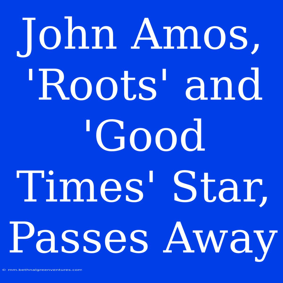 John Amos, 'Roots' And 'Good Times' Star, Passes Away