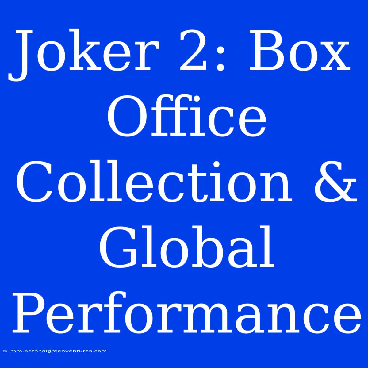 Joker 2: Box Office Collection & Global Performance