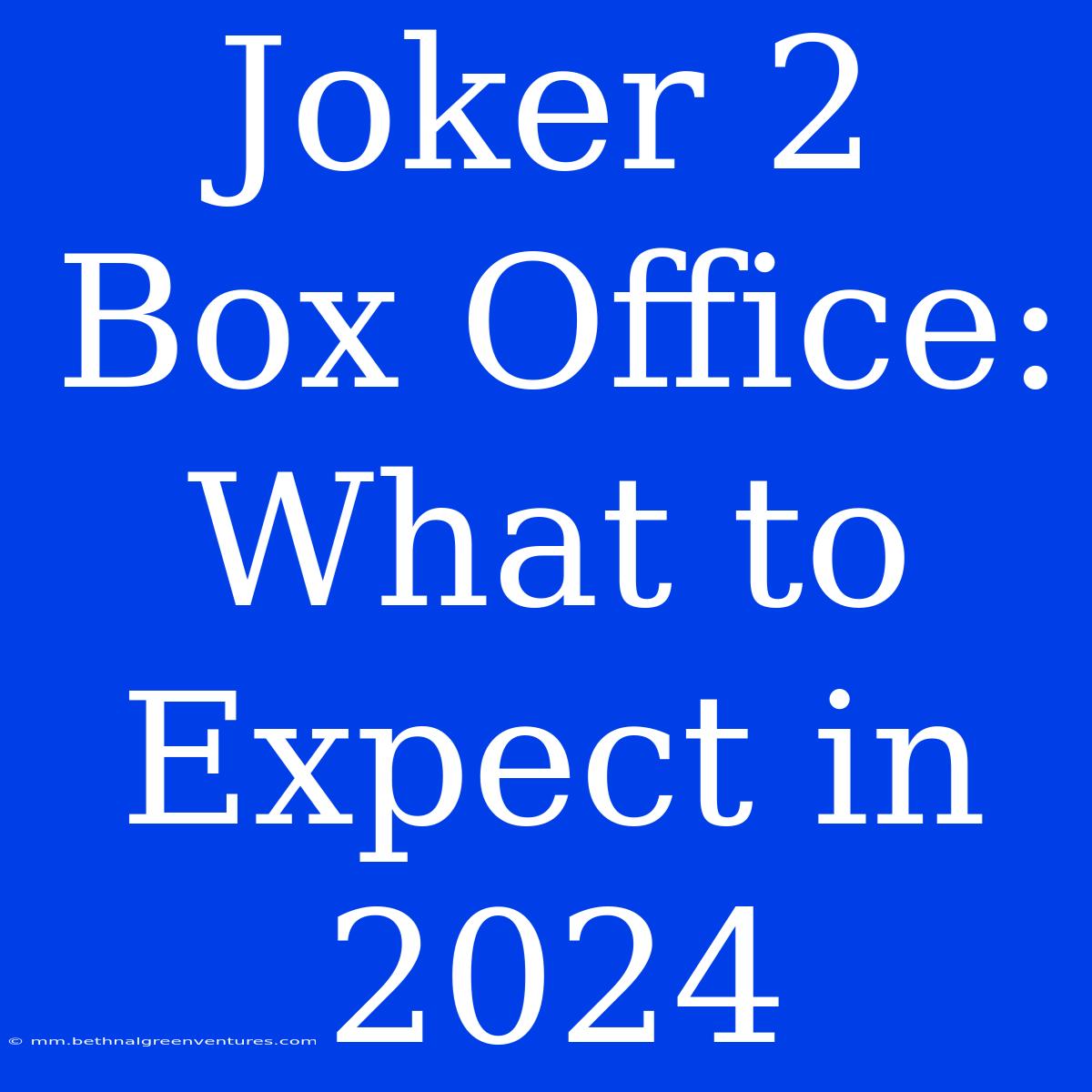 Joker 2 Box Office: What To Expect In 2024