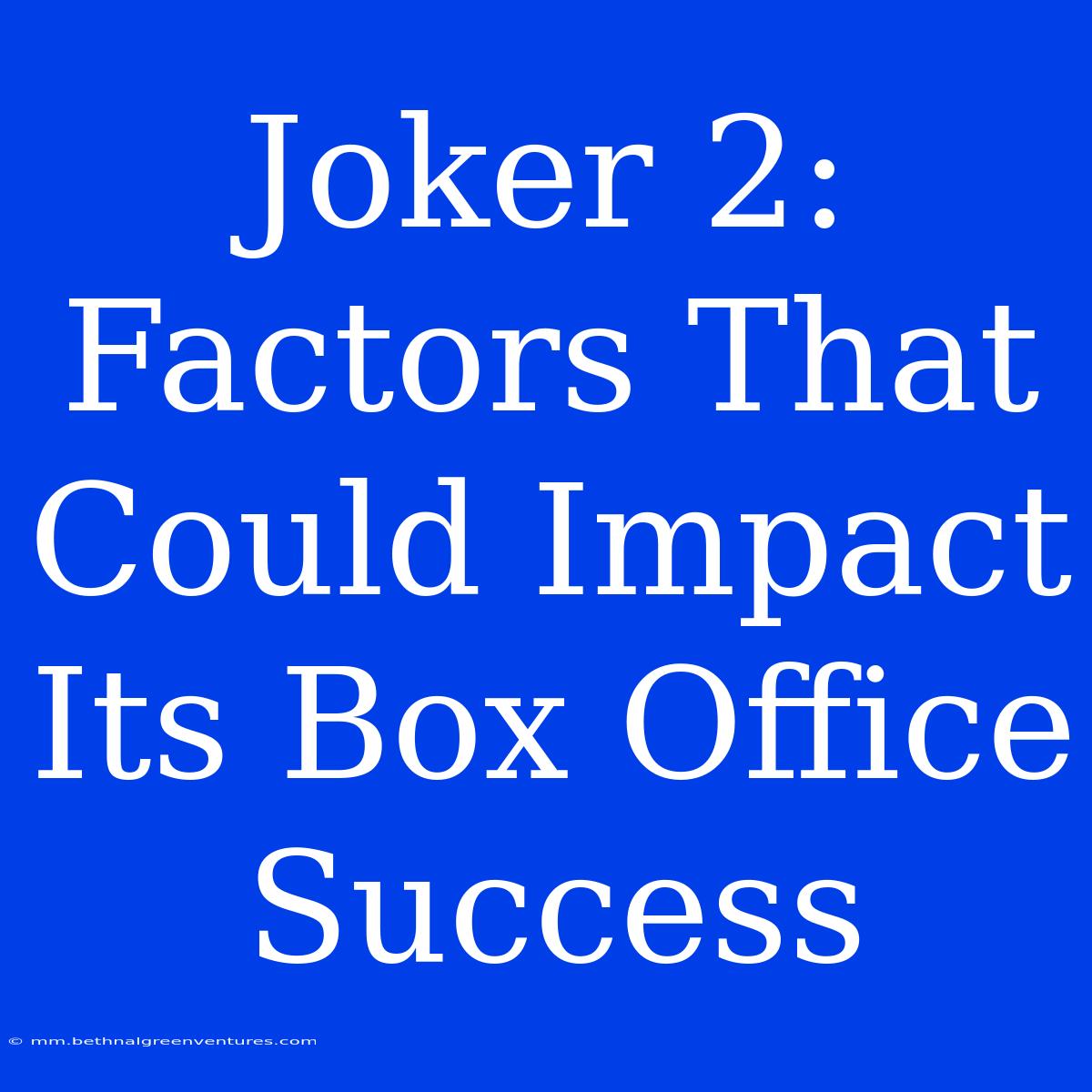 Joker 2: Factors That Could Impact Its Box Office Success