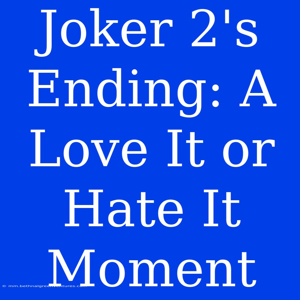 Joker 2's Ending: A Love It Or Hate It Moment