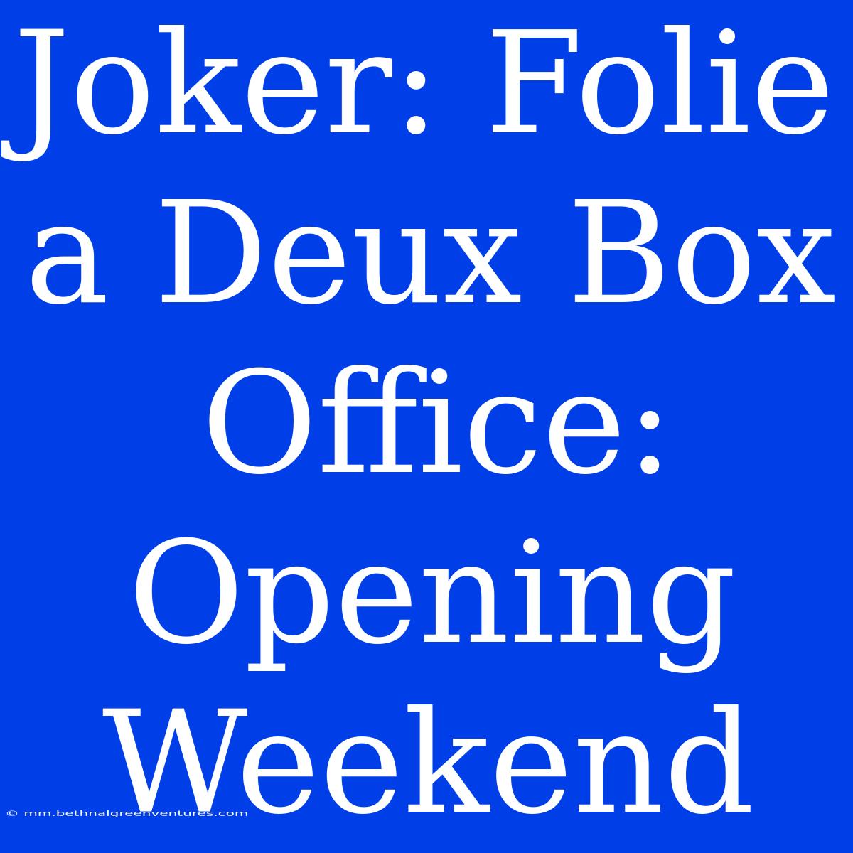 Joker: Folie A Deux Box Office: Opening Weekend