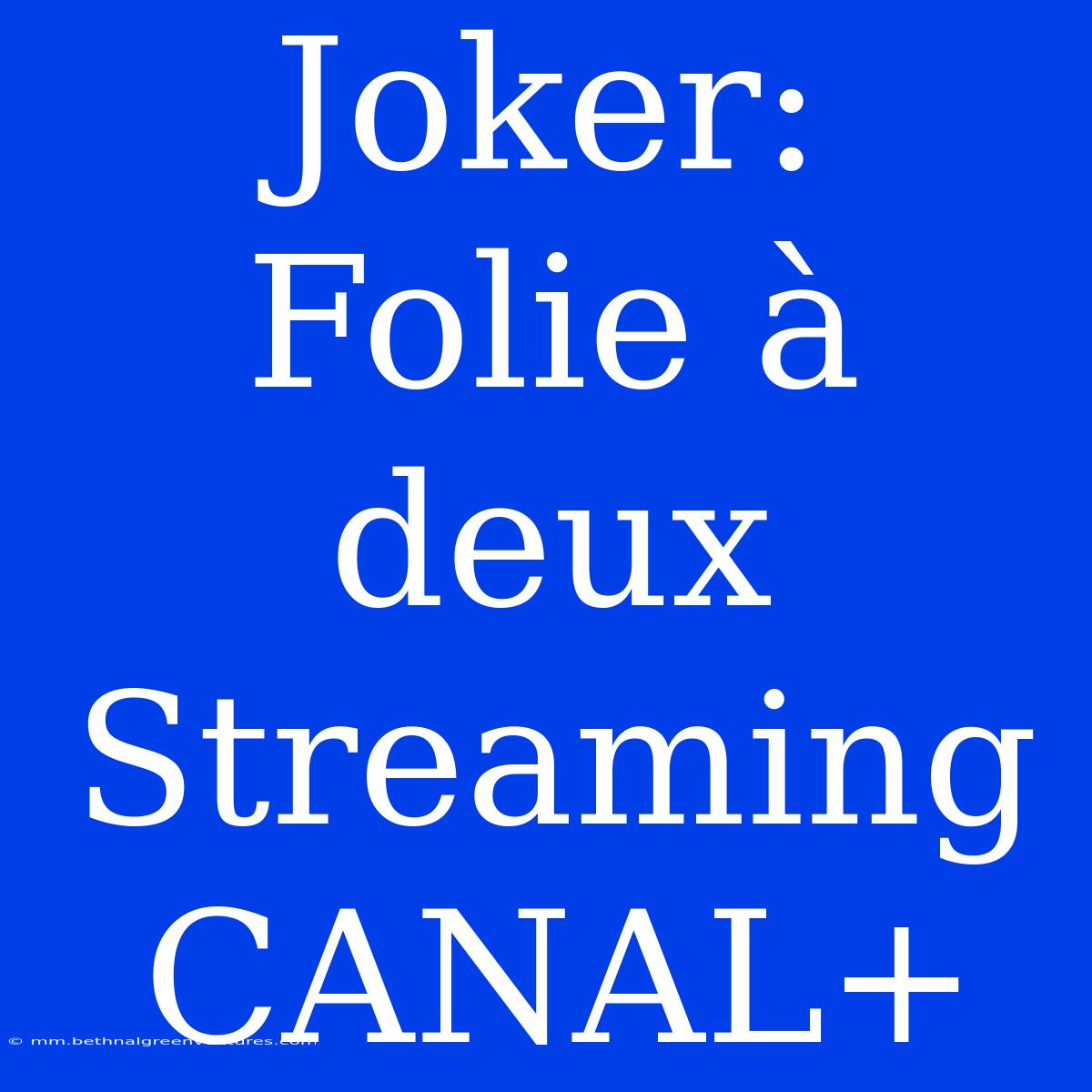 Joker: Folie À Deux Streaming CANAL+