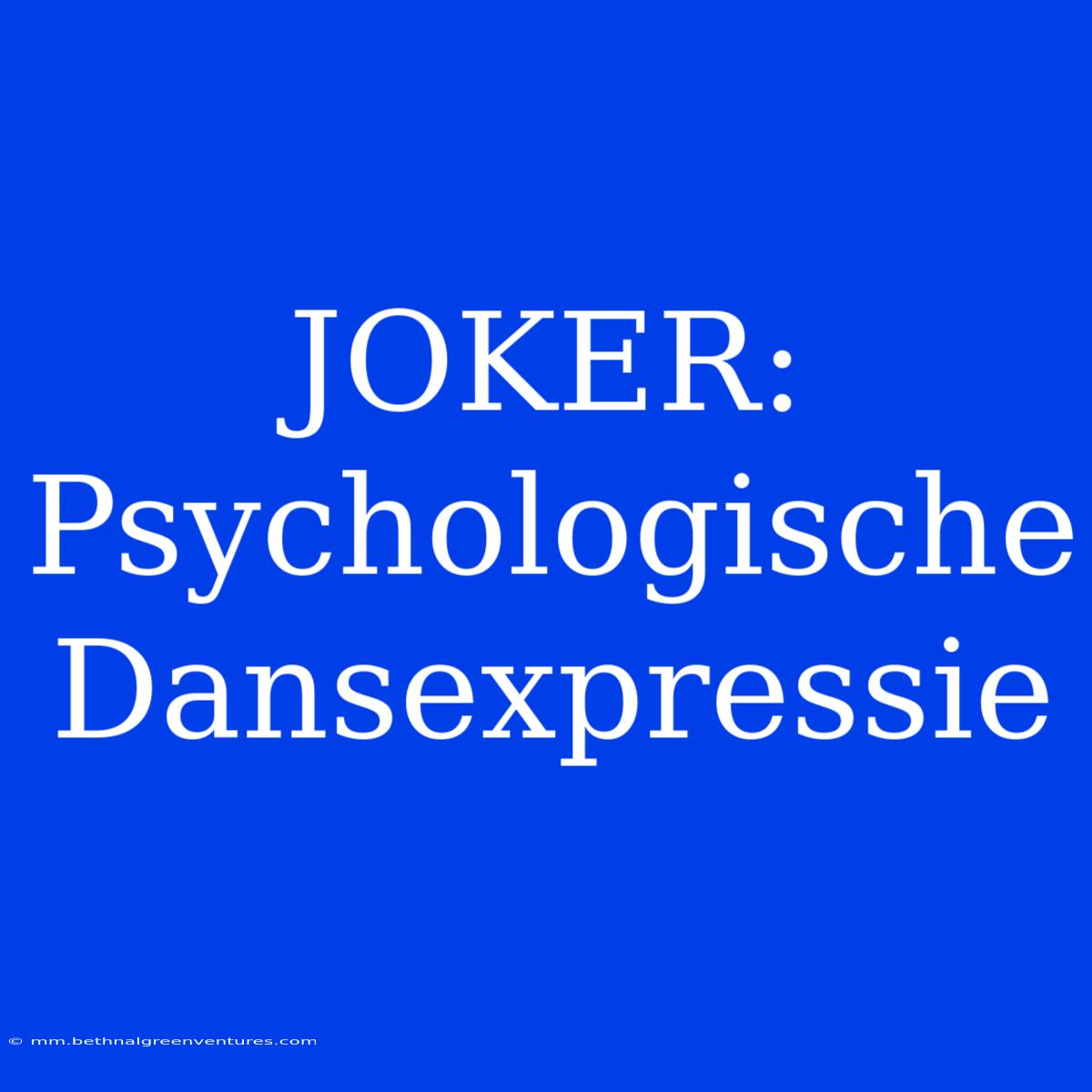 JOKER: Psychologische Dansexpressie