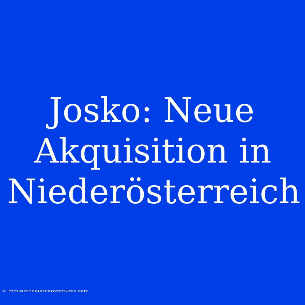 Josko: Neue Akquisition In Niederösterreich