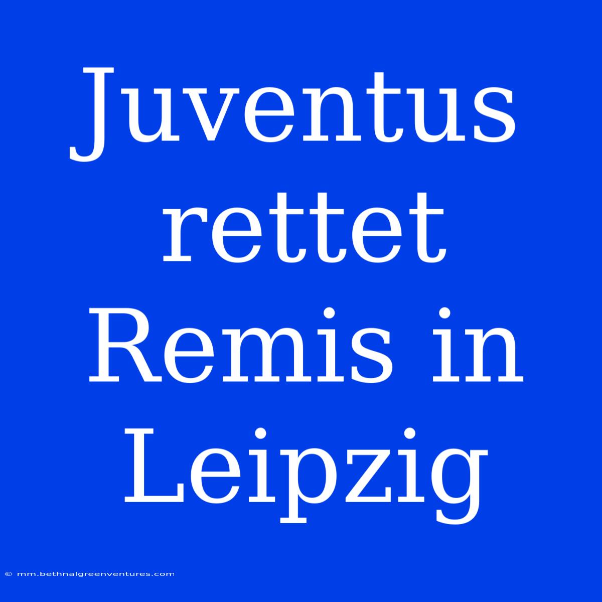 Juventus Rettet Remis In Leipzig