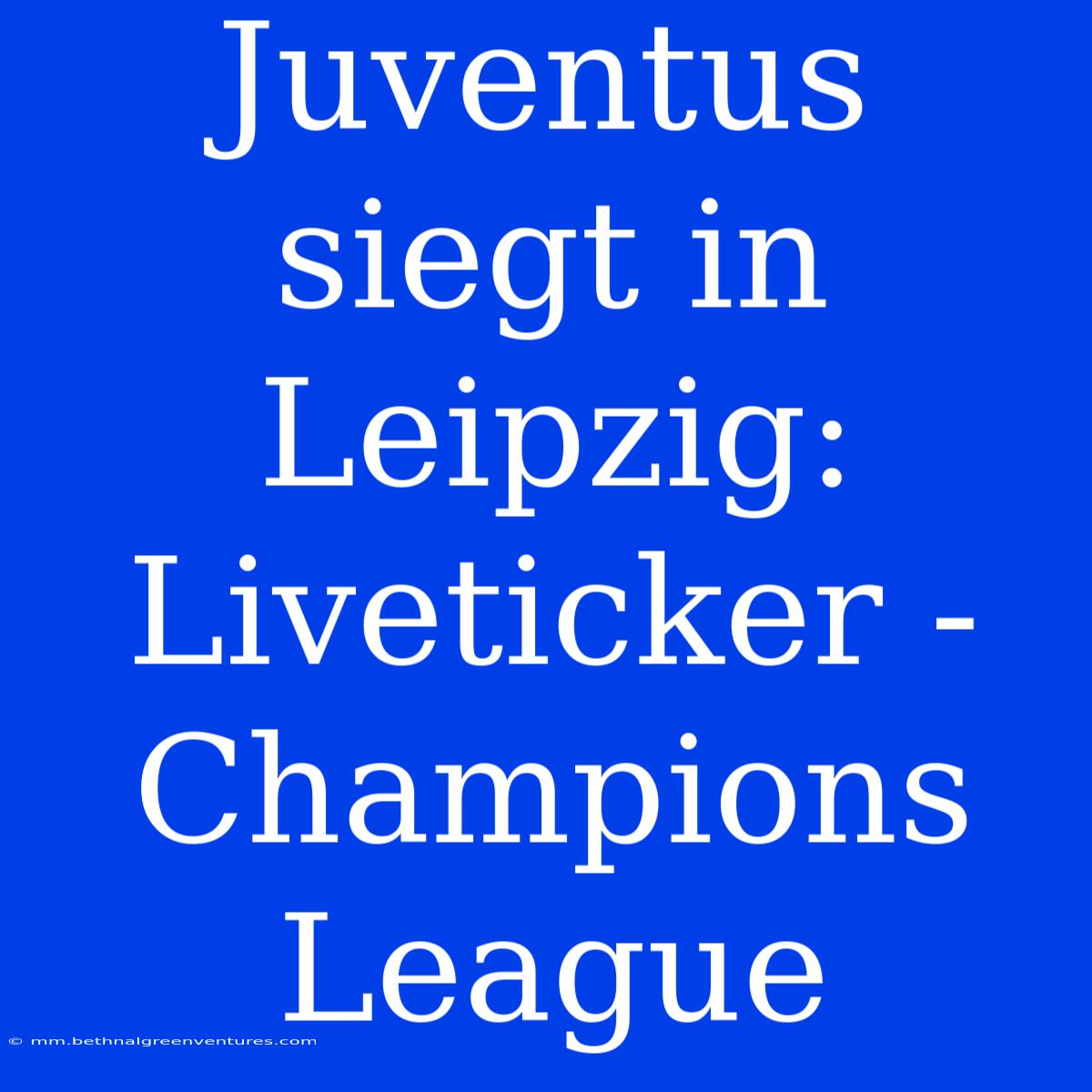 Juventus Siegt In Leipzig: Liveticker - Champions League