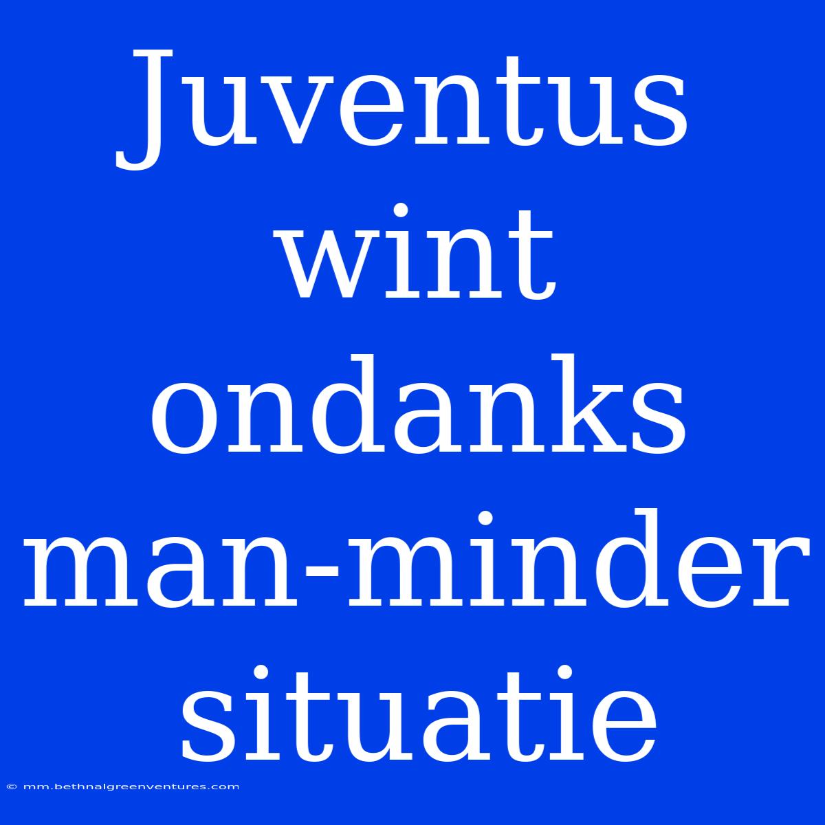 Juventus Wint Ondanks Man-minder Situatie