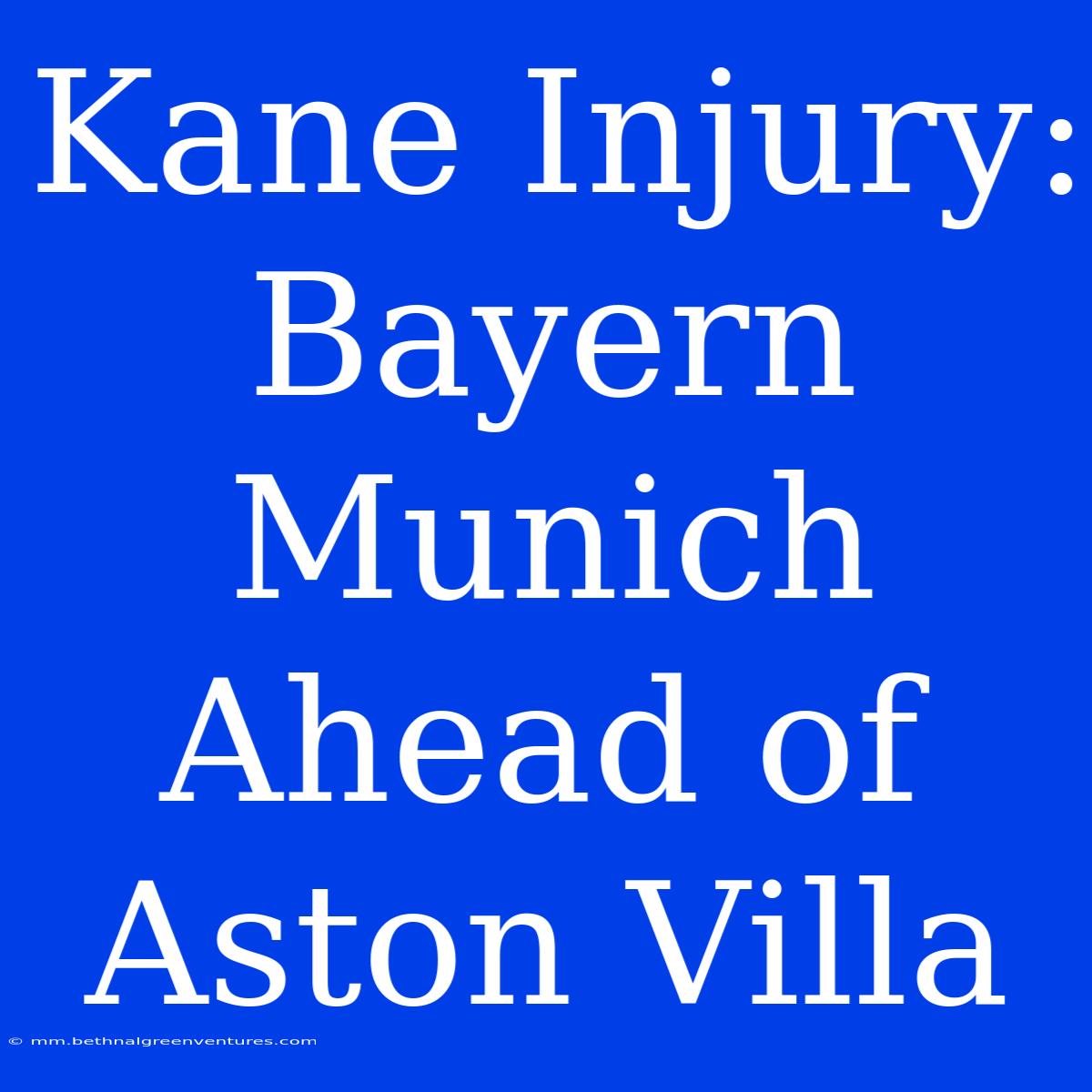 Kane Injury: Bayern Munich Ahead Of Aston Villa