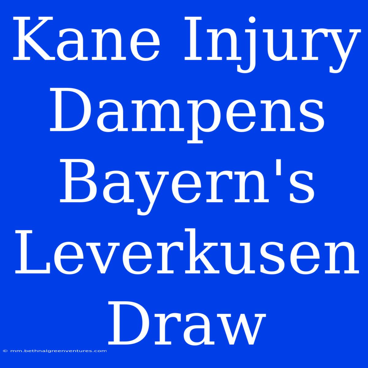 Kane Injury Dampens Bayern's Leverkusen Draw