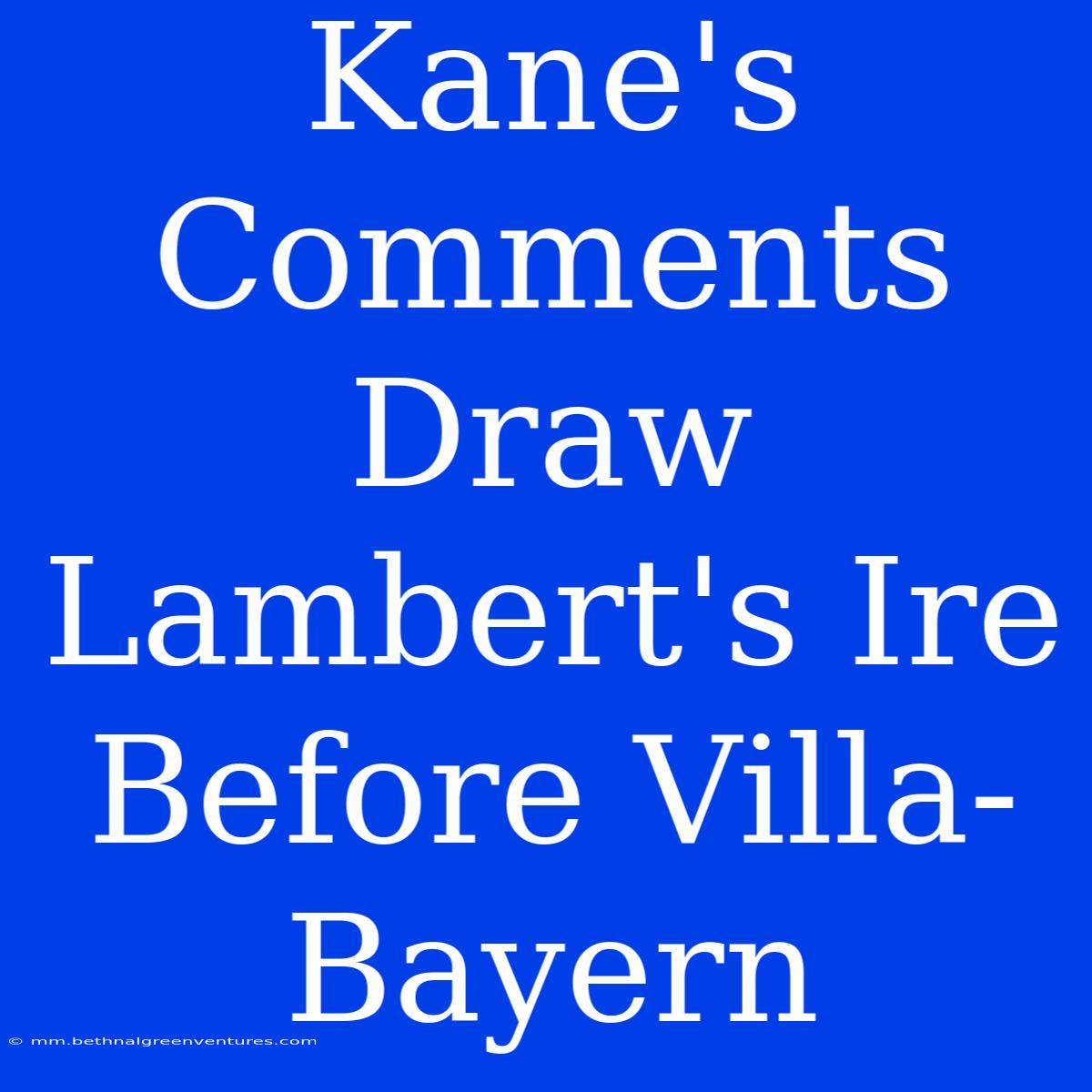 Kane's Comments Draw Lambert's Ire Before Villa-Bayern