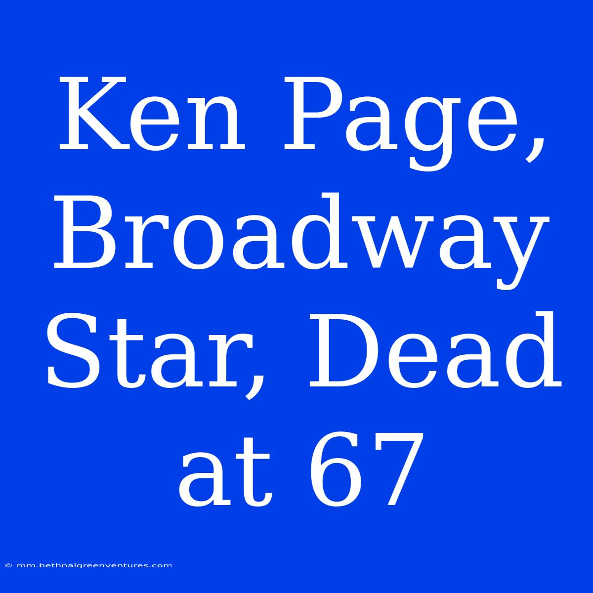 Ken Page, Broadway Star, Dead At 67