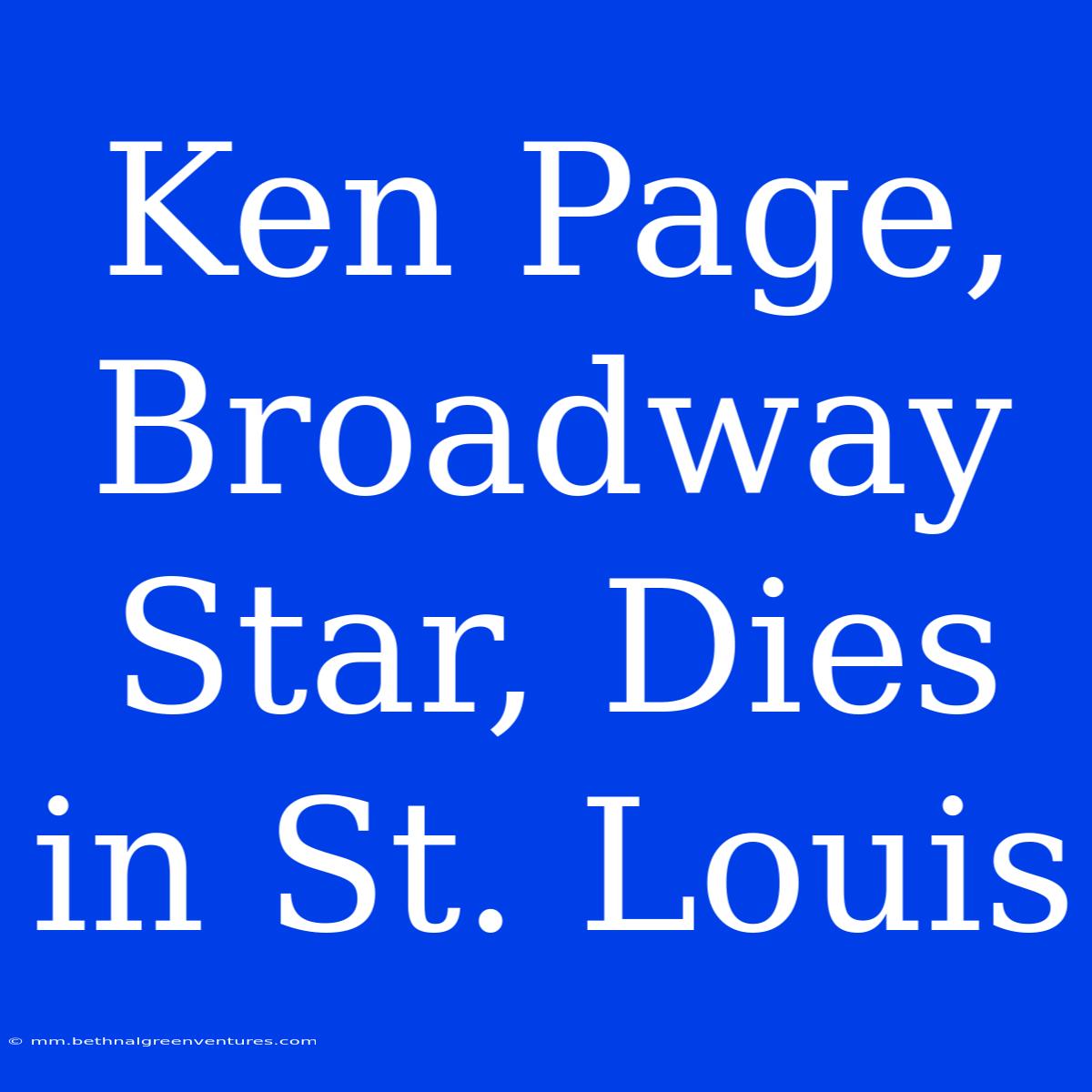 Ken Page, Broadway Star, Dies In St. Louis