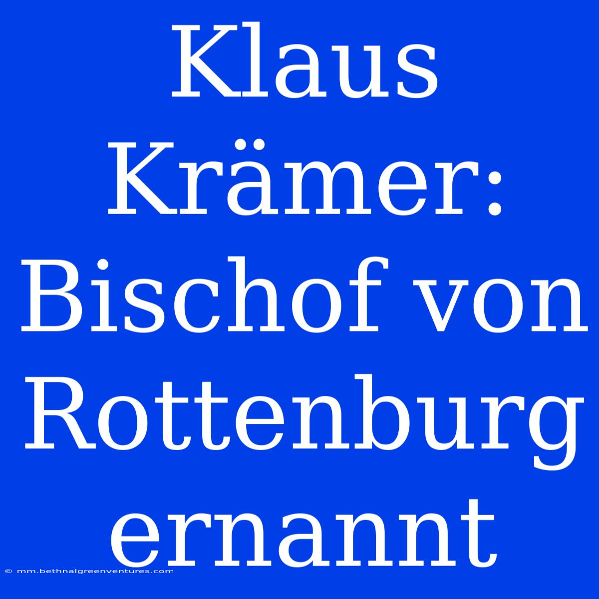 Klaus Krämer: Bischof Von Rottenburg Ernannt