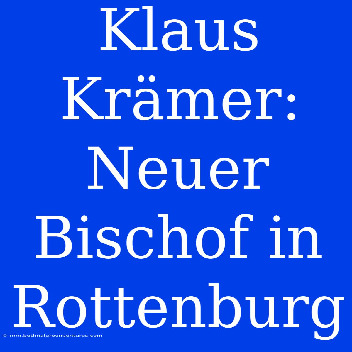 Klaus Krämer: Neuer Bischof In Rottenburg