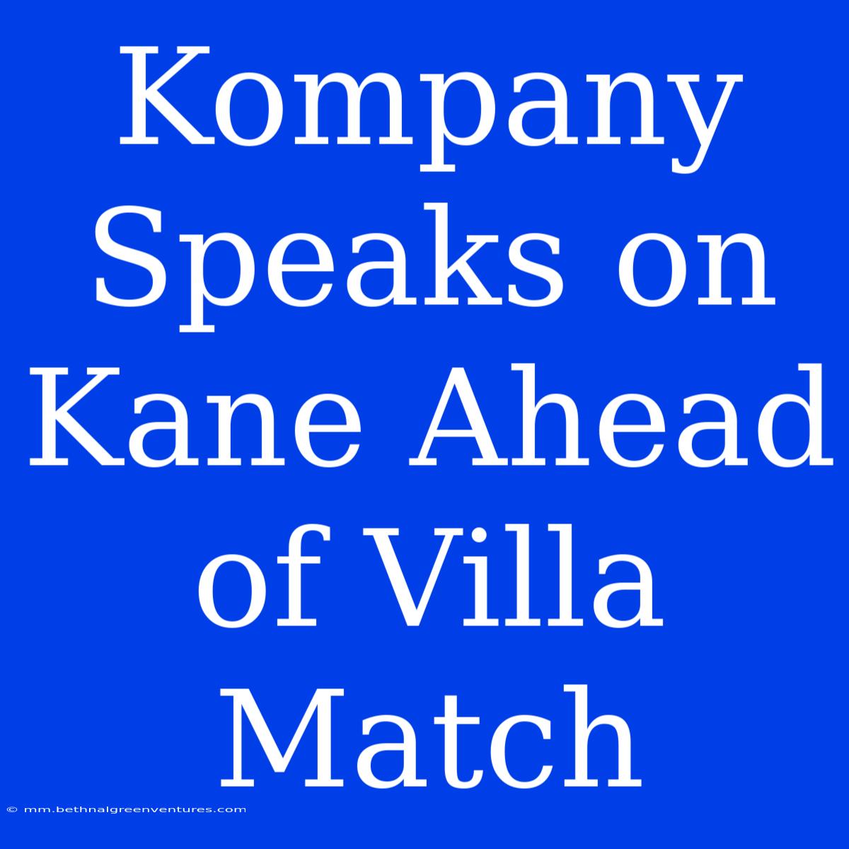 Kompany Speaks On Kane Ahead Of Villa Match