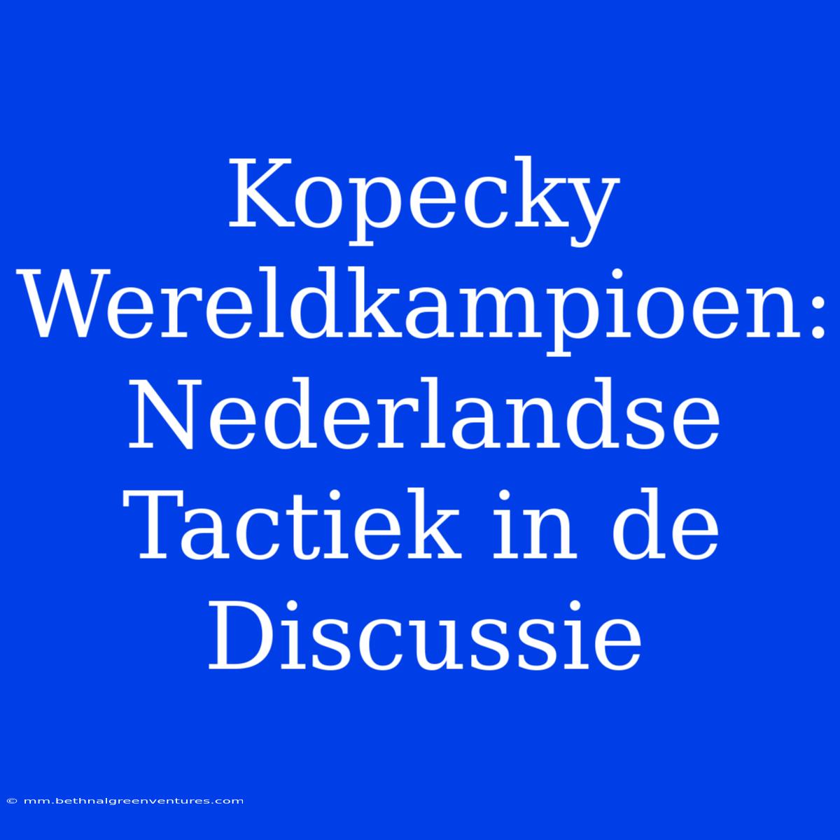 Kopecky Wereldkampioen: Nederlandse Tactiek In De Discussie 