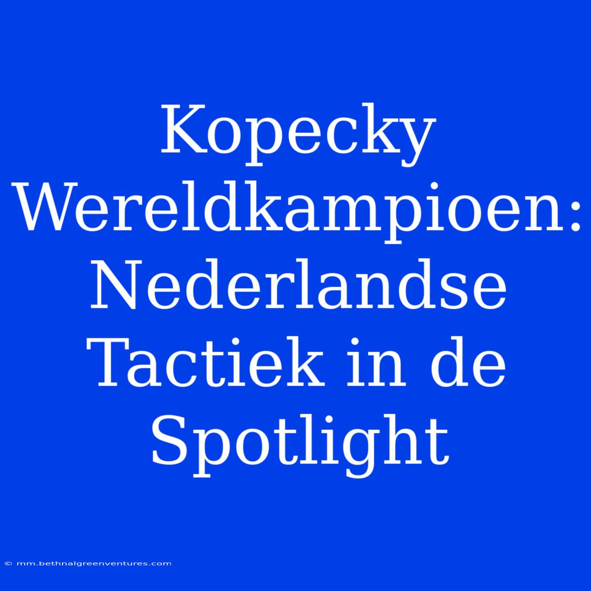 Kopecky Wereldkampioen: Nederlandse Tactiek In De Spotlight