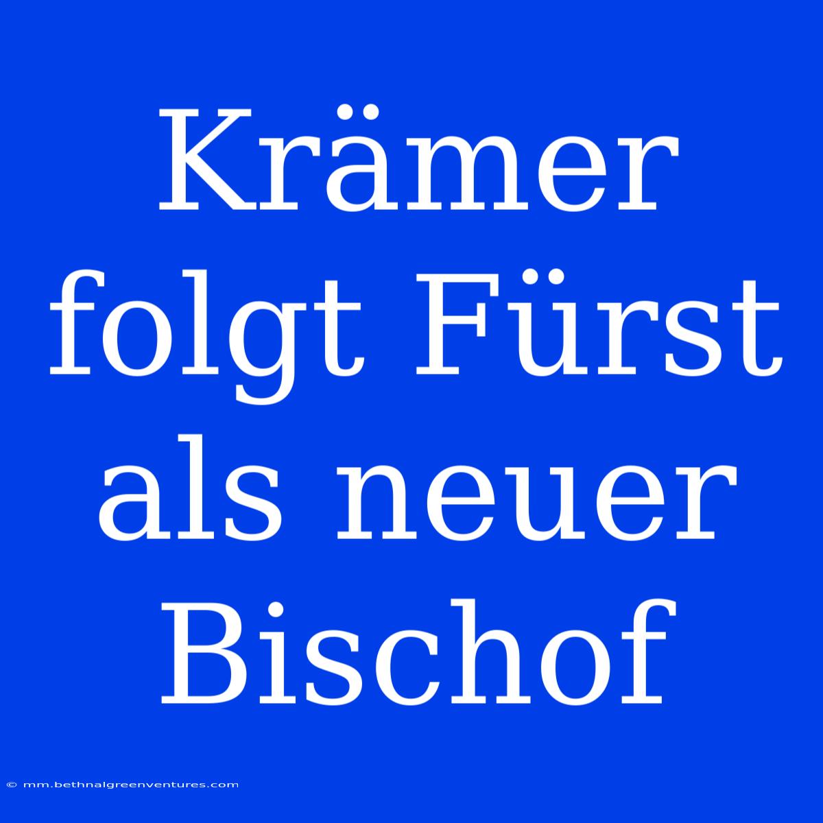 Krämer Folgt Fürst Als Neuer Bischof