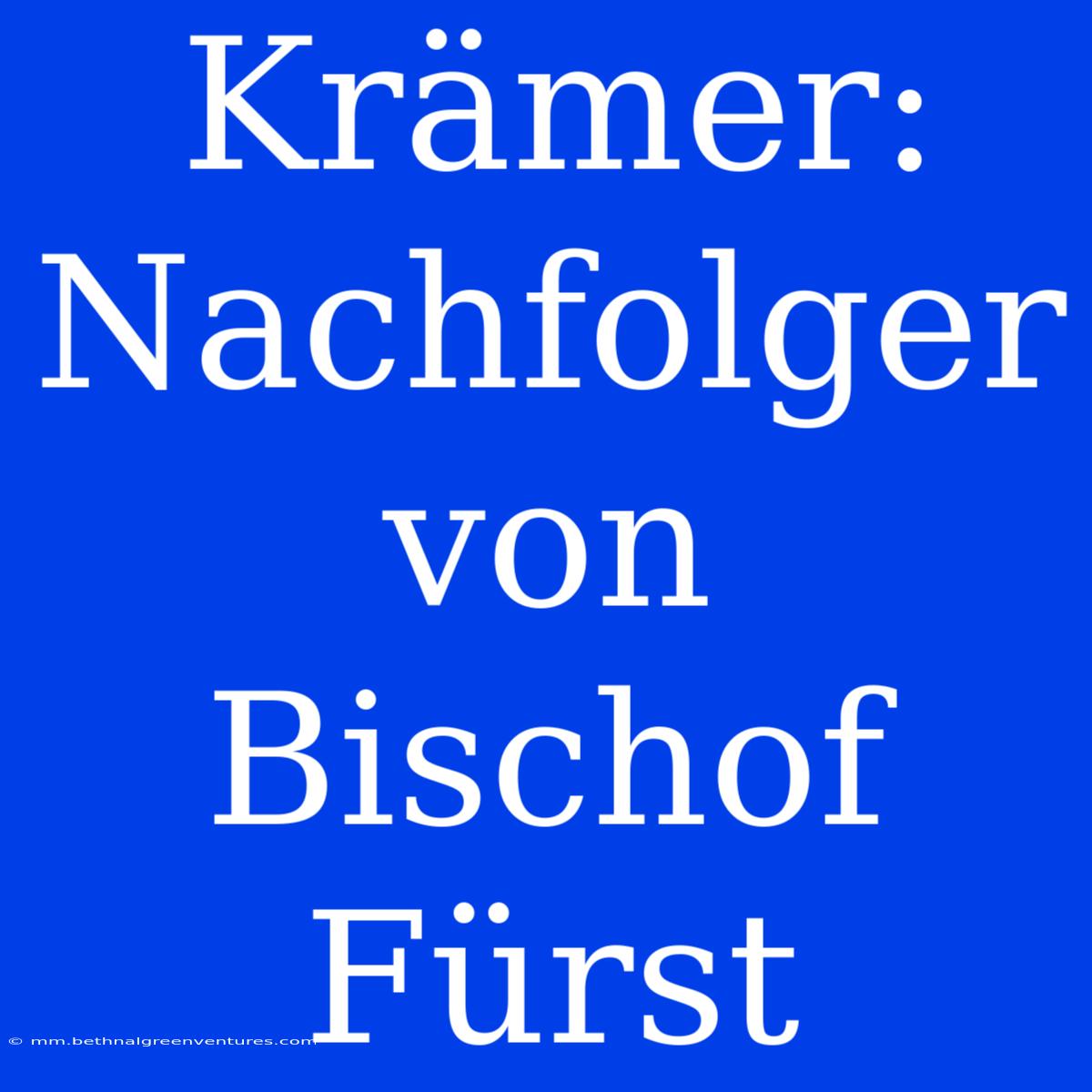 Krämer: Nachfolger Von Bischof Fürst