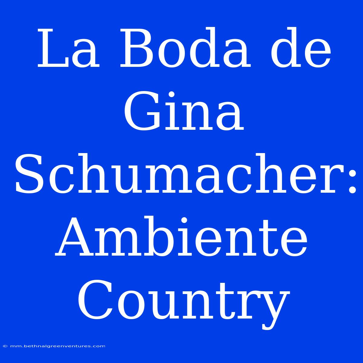 La Boda De Gina Schumacher: Ambiente Country