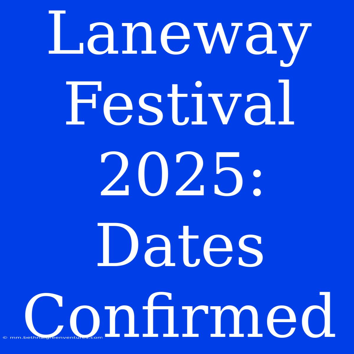 Laneway Festival 2025: Dates Confirmed