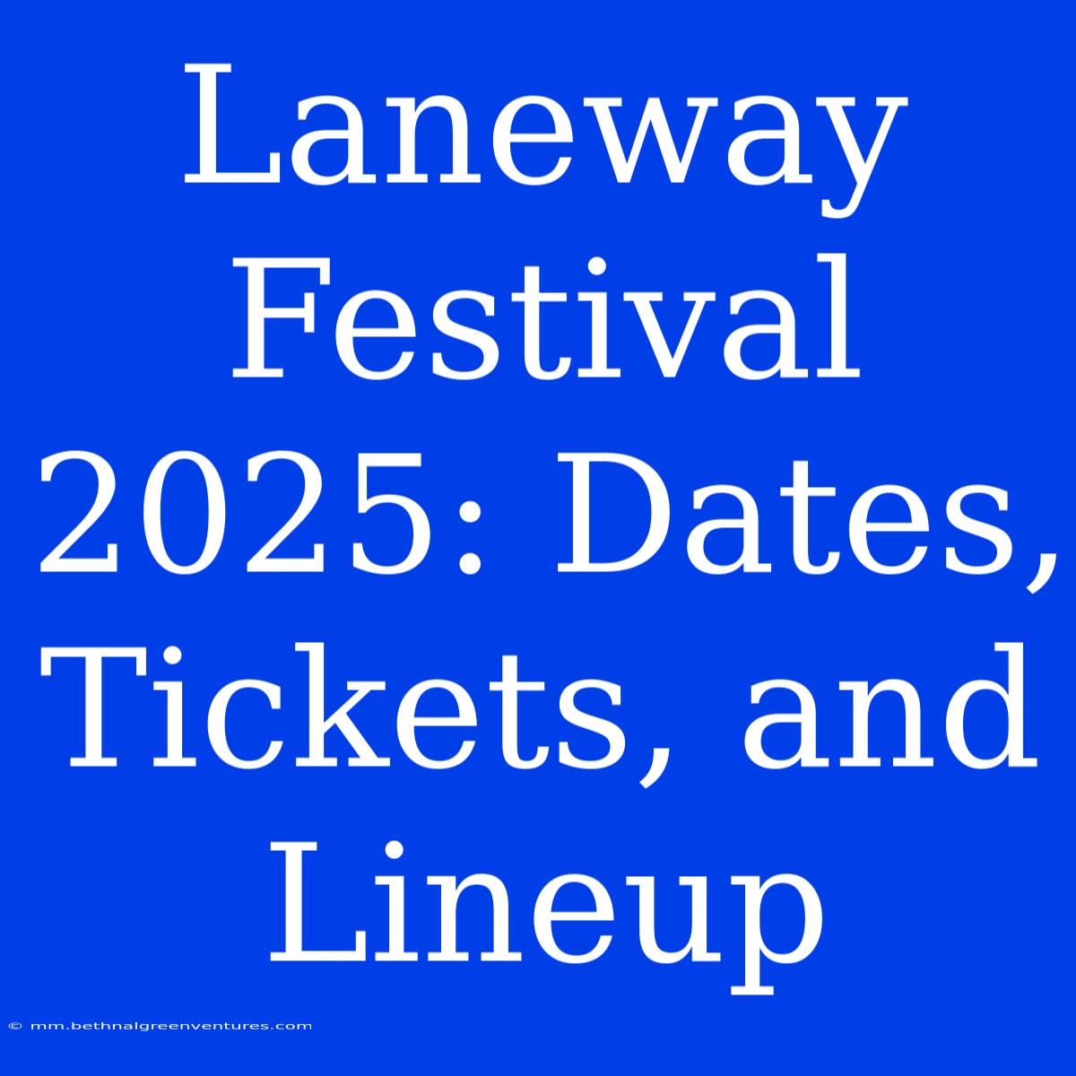 Laneway Festival 2025: Dates, Tickets, And Lineup