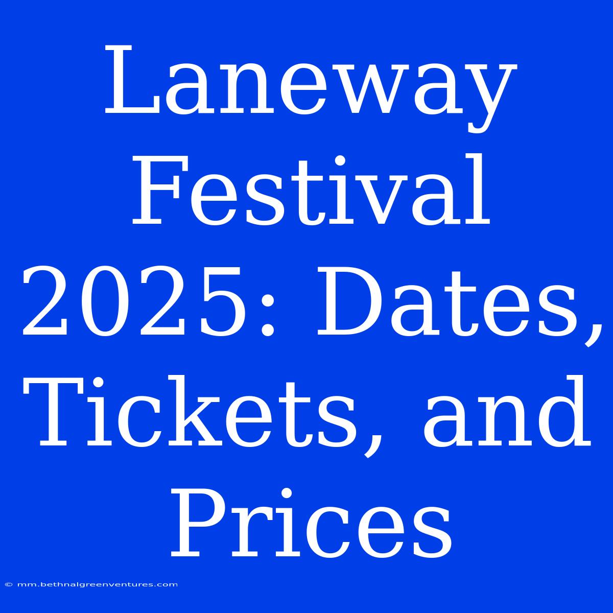 Laneway Festival 2025: Dates, Tickets, And Prices