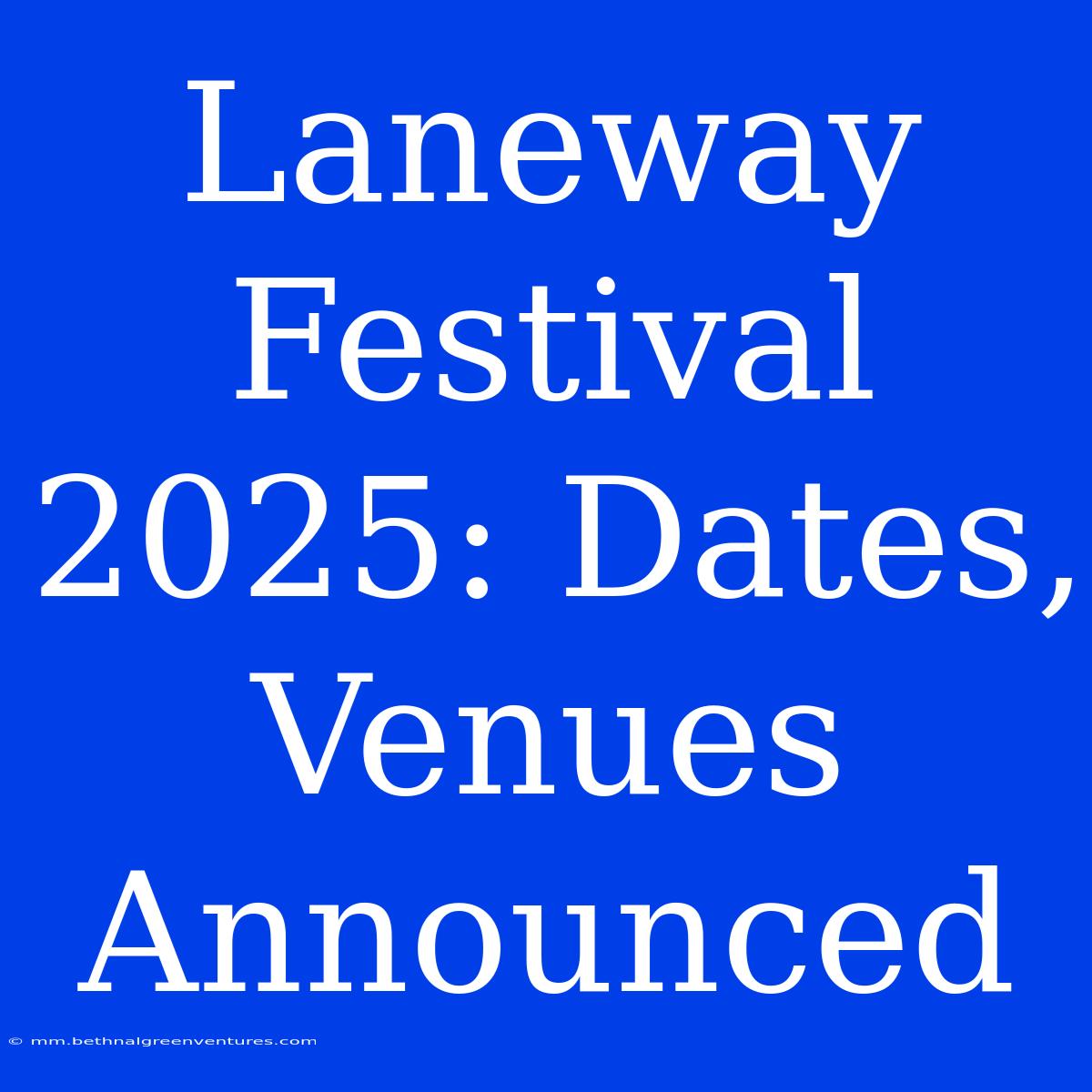 Laneway Festival 2025: Dates, Venues Announced