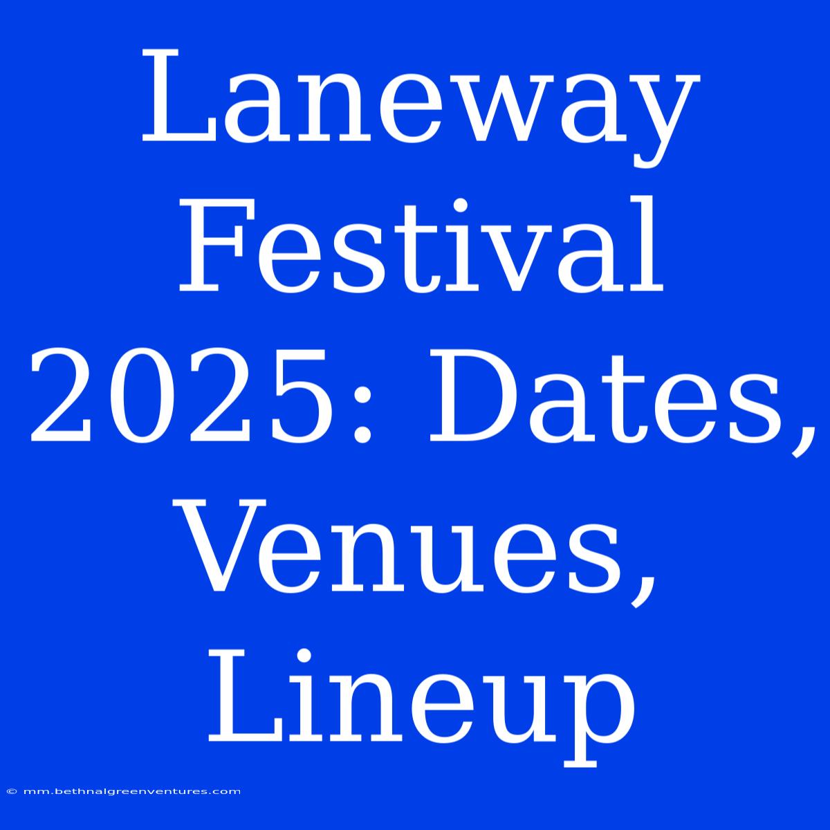 Laneway Festival 2025: Dates, Venues, Lineup