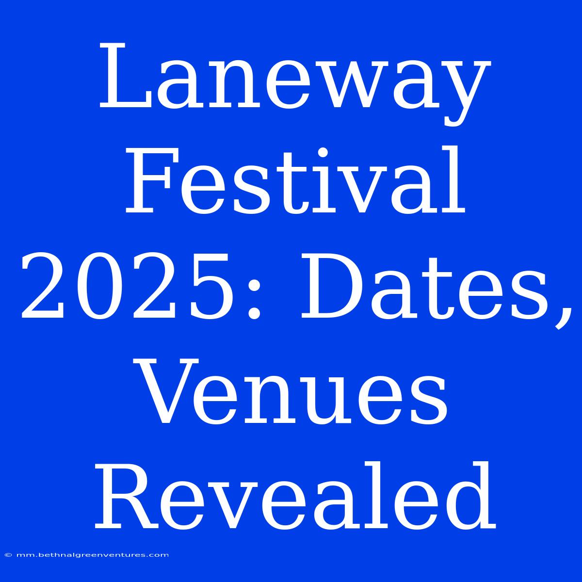 Laneway Festival 2025: Dates, Venues Revealed