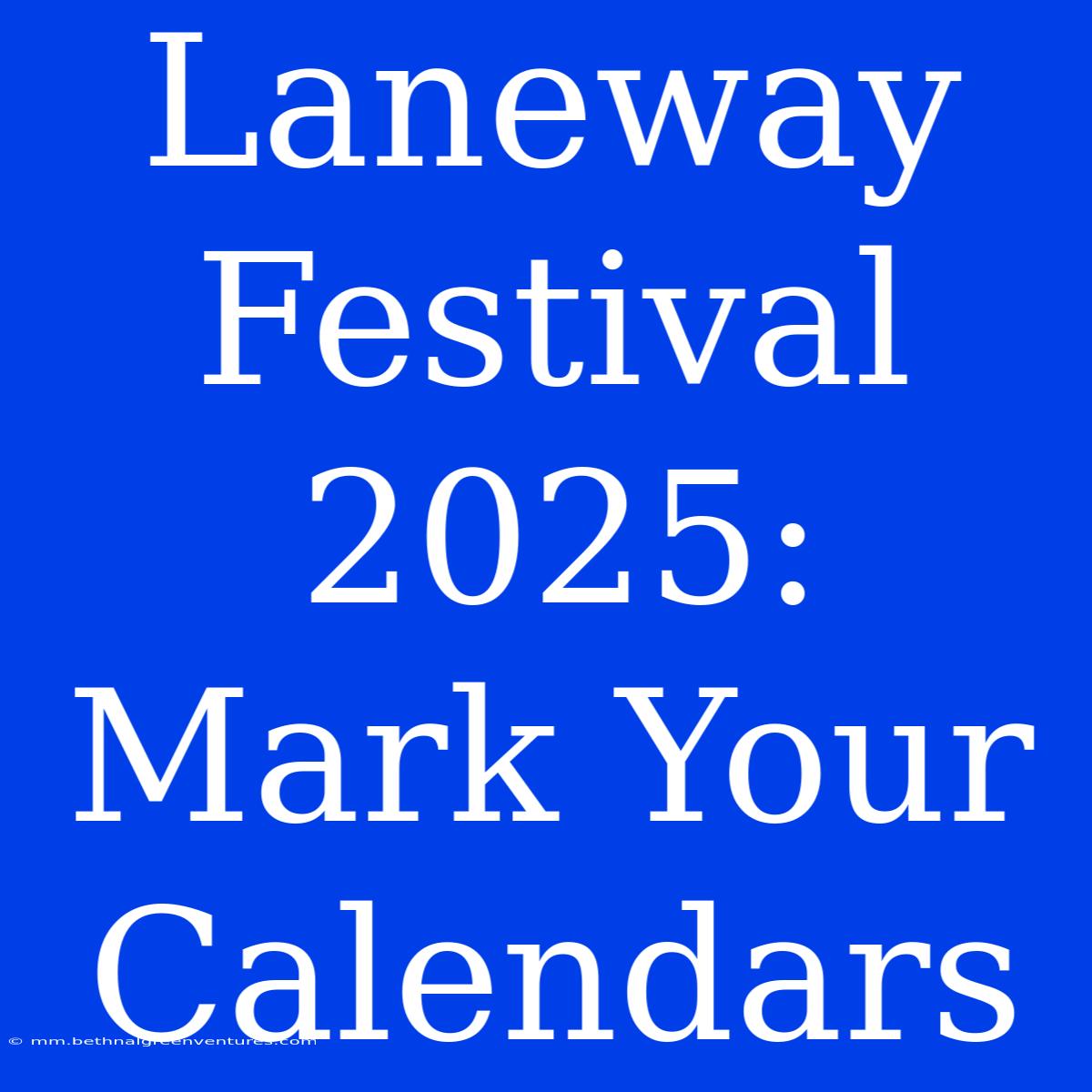 Laneway Festival 2025: Mark Your Calendars